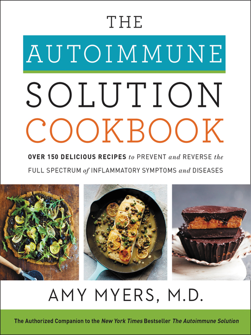 The Autoimmune Solution Cookbook Over 150 Delicious Recipes to Prevent and Reverse the Full Spectrum of Inflammatory Symptoms and Diseases